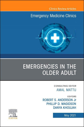 Emergencies In The Older Adult, An Issue Of Emergency Medici