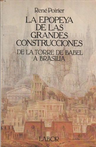 La Epopeya De Las Grandes Construcciones / René Poirier