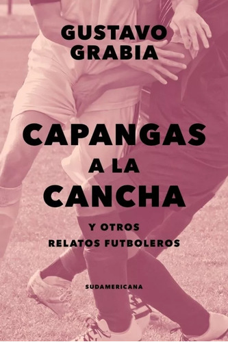 Libro Capangas A La Cancha Gustavo Grabia Cuentos De Fútbol
