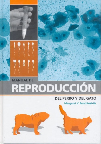 Manual De Reproducción Del Perro Y Del Gato: Manual De Reproducción Del Perro Y Del Gato, De Kustritz, Margaret V. Root. Editorial Multimédica Ediciones Veterinarias, Tapa Dura En Español, 2005