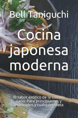 Cocina Japonesa Moderna: El Sabor Exotico De La Comida Sana.