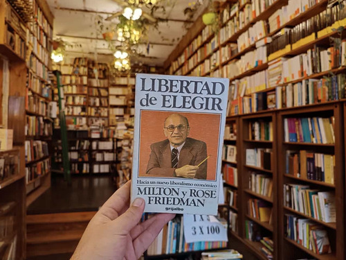 La Libertad De Elegir. Milton Y Rose Friedman.
