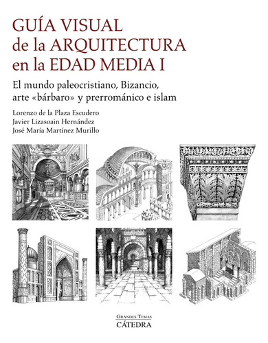 Libro Guía Visual De La Arquitectura En La Edad Media, De Lorenzo De La Plaza Escudero. Editorial Ediciones Cátedra, Tapa Blanda En Español, 2023