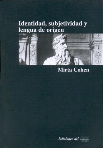 Identidad Subjetividad Y Lengua De Origen De Mirta Cohen