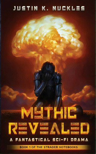 Mythic Revealed: A Fantastical Sci-fi Drama, De Nuckles, Justin K.. Editorial Lightning Source Inc, Tapa Blanda En Inglés