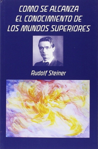 Como Se Alcanza El Conocimiento De Los, De Steiner, Rudolf. Editorial Rudolf Steiner Editorial En Español