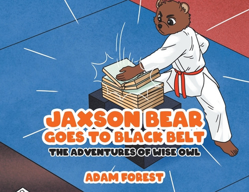 Libro Jaxson Bear Goes To Black Belt: The Adventures Of W...