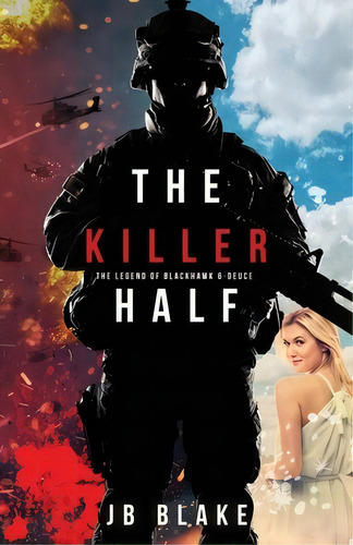 The Killer Half: The Legend Of Blackhawk 6-deuce, De Blake, Jb. Editorial Bookbaby, Tapa Blanda En Inglés