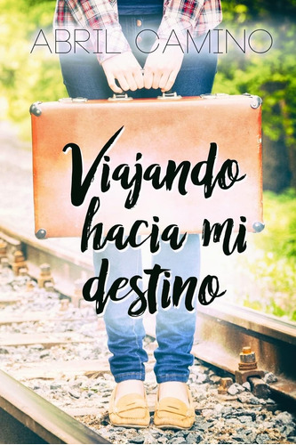 Libro: Viajando Hacia Mi Destino (bilogía Destino) (spanish