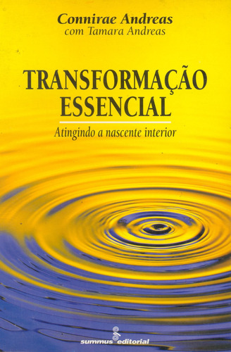 Transformacao essencial: atingindo a nascente interior, de Andreas, Connirae. Editora Summus Editorial Ltda., capa mole em português, 1996