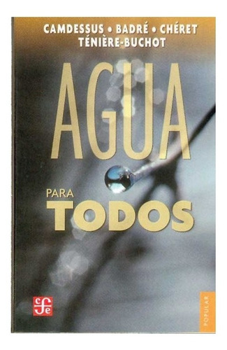 Agua Para Todos |r|: Agua Para Todos, De Michel Camdessus, Bertrand Badré, Ivan Chéret, Pierre-fréderic Ténière-buchot. Editorial Fondo De Cultura Económica, Tapa Blanda En Español, 2006