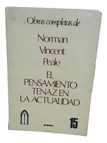 El Pensamiento Tenaz En La Actualidad Norman Vincent Peale