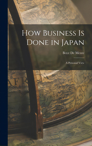 How Business Is Done In Japan: A Personal View, De De Mente, Boye. Editorial Hassell Street Pr, Tapa Dura En Inglés