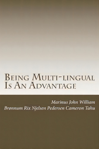 Being Multi-lingual Is An Advantage, De Mr Marinus John Tahu Esq. Editorial Createspace Independent Publishing Platform, Tapa Blanda En Inglés