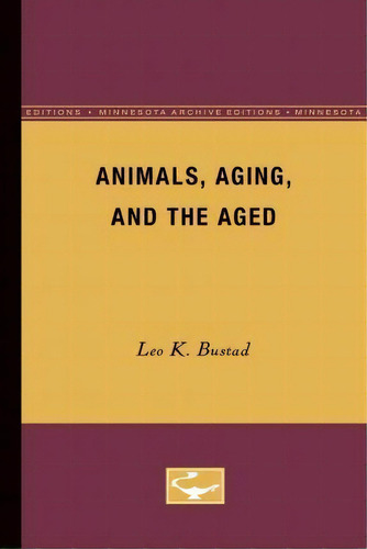 Animals, Aging, And The Aged, De Leo K. Bustad. Editorial University Of Minnesota Press, Tapa Blanda En Inglés
