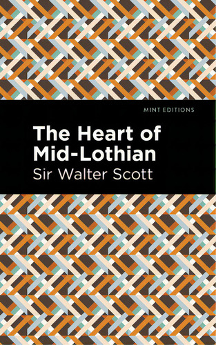 The Heart Of Mid-lothian, De Scott Walter Sir., Vol. 1. Editorial Mint Ed, Tapa Dura En Inglés