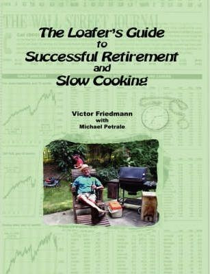 The Loafer's Guide To Successful Retirement And Slow Cook...