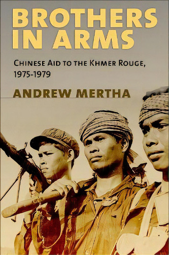 Brothers In Arms : Chinese Aid To The Khmer Rouge, 1975-1979, De Andrew C. Mertha. Editorial Cornell University Press, Tapa Blanda En Inglés