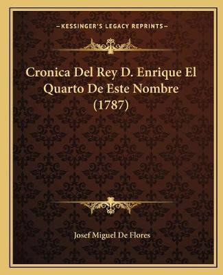 Libro Cronica Del Rey D. Enrique El Quarto De Este Nombre...