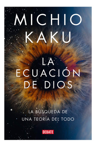 La Ecuación De Dios, De Kaku, Michio. Editorial Debate, Tapa Blanda, Edición 1 En Español, 2023