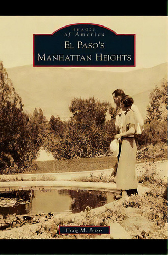 El Paso's Manhattan Heights, De Peters, Craig M.. Editorial Arcadia Lib Ed, Tapa Dura En Inglés