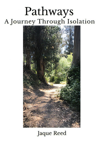 Pathways-a Journey Through Isolation, De Reed, Jaque., Vol. 1. Editorial Lightning Source Inc, Tapa Blanda En Inglés