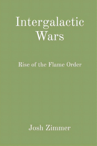 Intergalactic Wars: Rise Of The Flame Order, De Zimmer, Josh., Vol. 1. Editorial Indy Pub, Tapa Blanda En Inglés