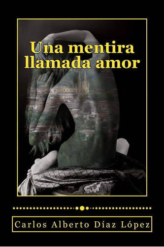 Libro: Una Mentira Llamada Amor (spanish Edition)