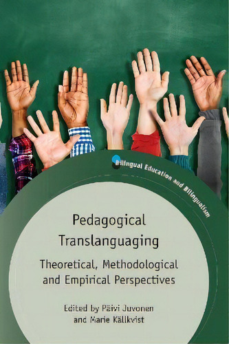 Pedagogical Translanguaging : Theoretical, Methodological And Empirical Perspectives, De Päivi Juvonen. Editorial Multilingual Matters, Tapa Blanda En Inglés