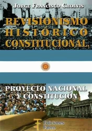 Revisionismo Historico Constitucional - Jorge Cholvis