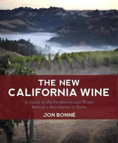 The New California Wine, De Jon Bonne. Editorial Random House Usa Inc, Tapa Dura En Inglés, 2013
