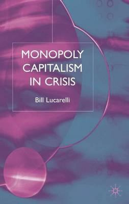Libro Monopoly Capitalism In Crisis - Bill Lucarelli