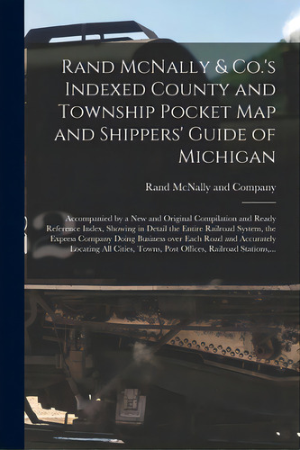 Rand Mcnally & Co.'s Indexed County And Township Pocket Map And Shippers' Guide Of Michigan: Acco..., De Rand Mcnally. Editorial Legare Street Pr, Tapa Blanda En Inglés