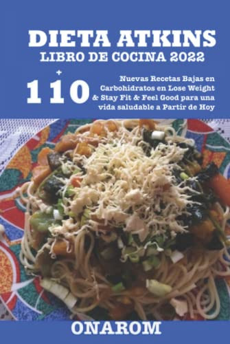 Dieta Atkins Libro De Cocina 2022: +110 Nuevas Recetas Bajas