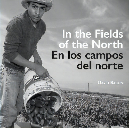 In The Fields Of The North / En Los Campos Del Norte, De David Bacon. Editorial University California Press, Tapa Blanda En Español