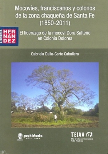 Mocovíes, Franciscanos Y Colonos De La Zona Chaqueña, De Dalla Corte, Gabriela. Editorial Prohistoria En Español