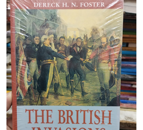 Dereck Foster The Bristish Invasions Of The River Plate 