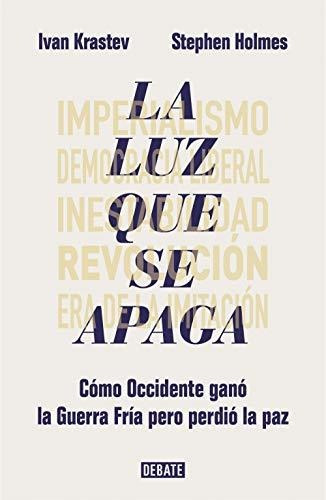 La Luz Que Se Apaga: Cómo Occidente Ganó La Guerra Fría Pero