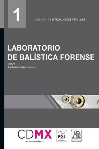 Laboratorio De Balística Forense (01), De Faustino Tapia Tlatenchi., Vol. 1. Editorial Flores Editor Y Distribuidor, Tapa Blanda En Español, 2018