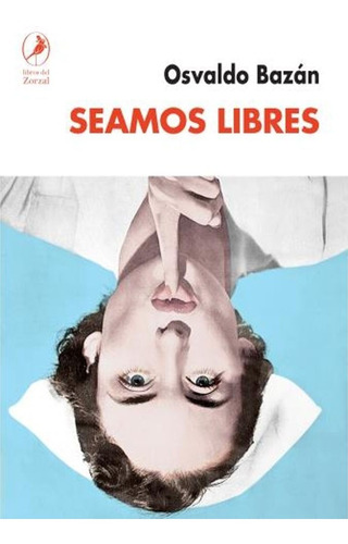 Seamos Libres / Osvaldo Bazán / Libros Del Zorzal / Nuevo!