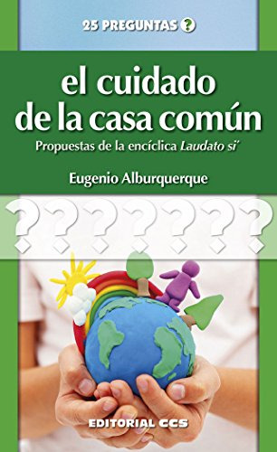 El Cuidado De La Casa Común: Propuestas De La Encíclica Laud