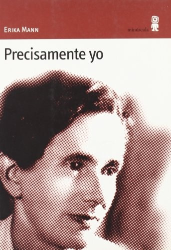 Precisamente Yo, De Mann, Erika. Serie N/a, Vol. Volumen Unico. Editorial Minuscula, Tapa Blanda, Edición 1 En Español, 2002