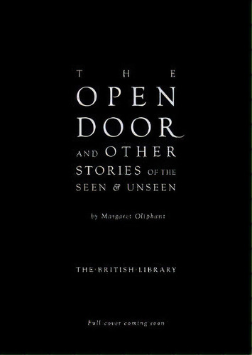 The Open Door : And Other Stories Of The Seen And Unseen, De Margaret Oliphant. Editorial British Library Publishing, Tapa Dura En Inglés
