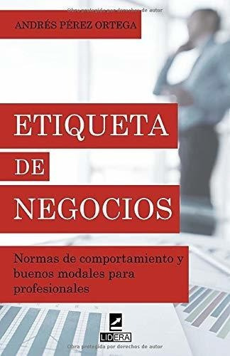 Etiqueta De Negocios Normas Deportamiento Y..., de Pérez Ortega, Andr. Editorial Independently Published en español