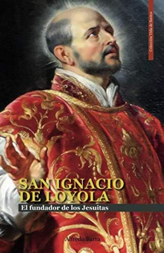 Libro: San Ignacio De Loyola: El Fundador De Los Jesuitas (v