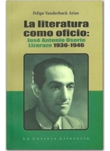 Libro Literatura Como Oficio: Jose Antonio Osorio Lizarazo