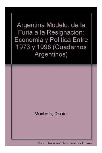 Libro - Argentina Modelo - De La Furia A La Resignación - D