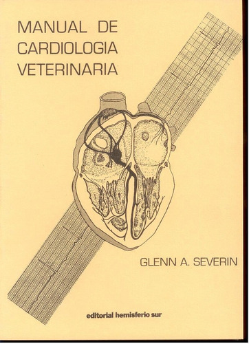Manual De Cardiología Veterinaria: Manual De Cardiología Veterinaria, De Severin, Glenn A.. Editorial Hemisferio Sur, Tapa Blanda En Español, 2013