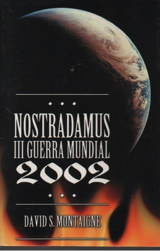 Nostradamus 3era Guerra Mundial 2002 David S. Montaigne  