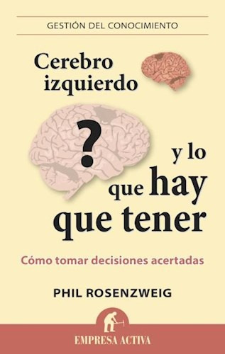 Cerebro Izquierdo Y Lo Que Hay Que Tener.. - Phil Rosenzweig